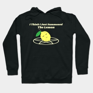 I Think I Just Summoned The Lemon Hoodie